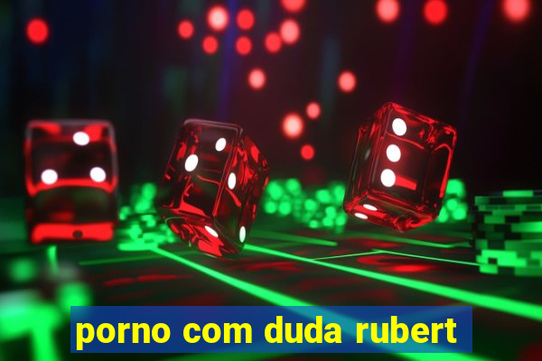 porno com duda rubert